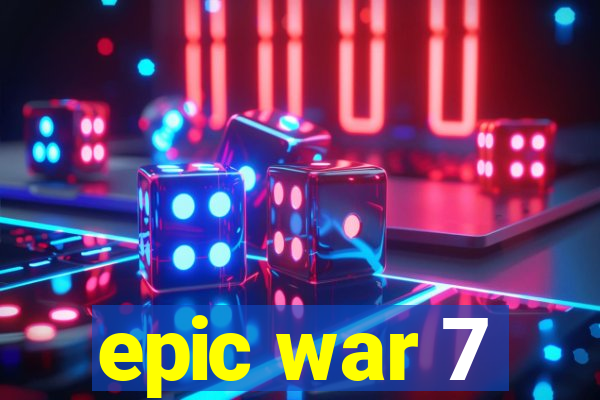 epic war 7